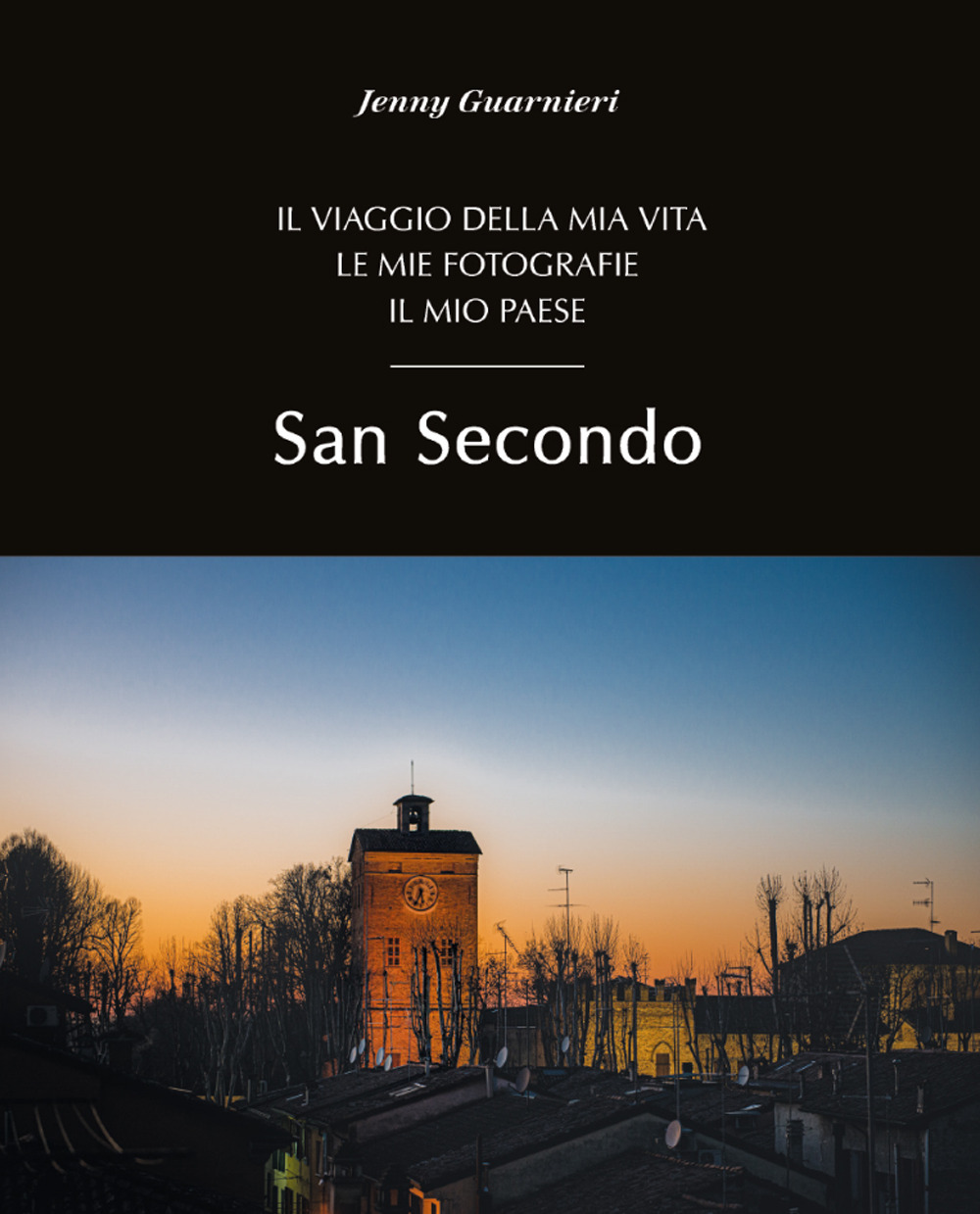San Secondo. Il viaggio della mia vita. Le mie fotografie. Il mio paese. Ediz. illustrata