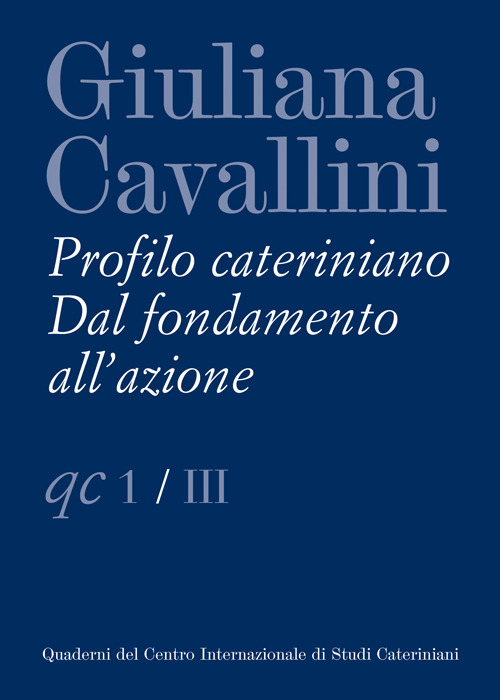 Giuliana Cavallini. Profilo cateriniano. Dal fondamento all'azione