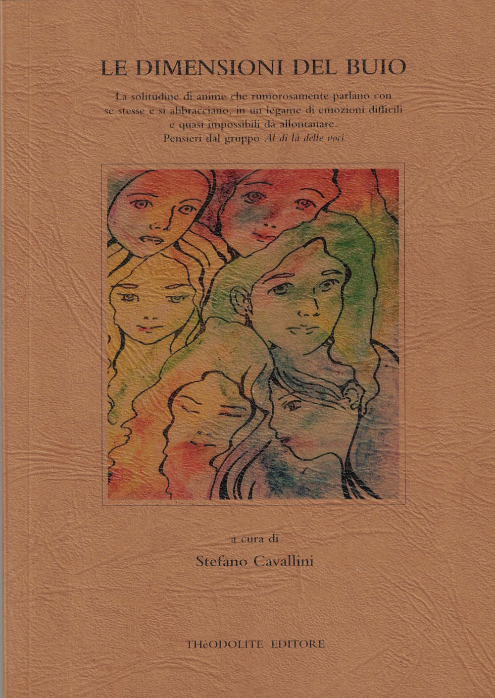 Le dimensioni del buio. La solitudine di anime che rumorosamente parlano con se stesse e si abbracciano, in un legame di emozioni difficili e quasi impossibili da allontanare. Pensieri dal gruppo «Al di là delle voci»