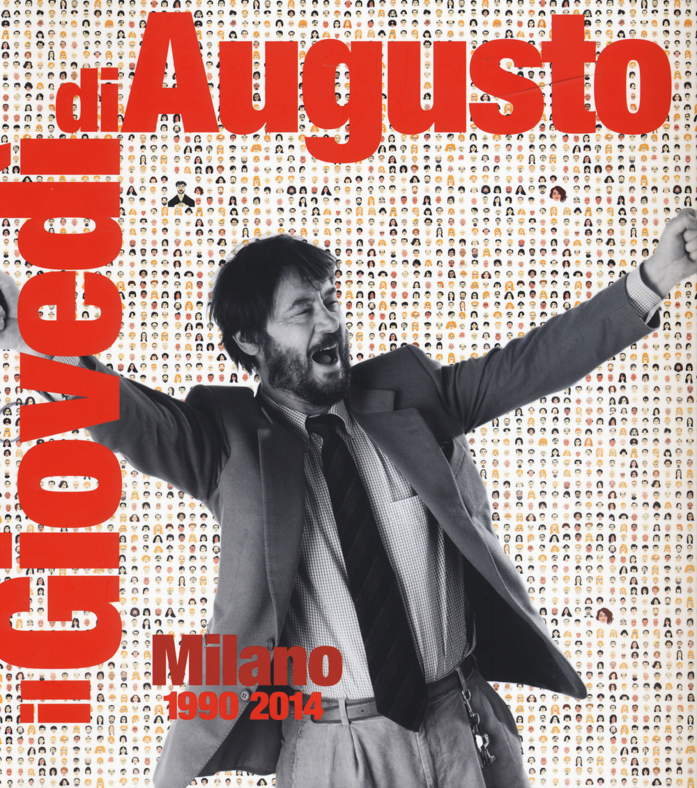 Il giovedì di Augusto. Milano 1990-2014. Ediz. illustrata