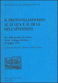 Il protovillanoviano al di qua e al di là dell'Appennino. Atti della Giornata di studio (Pavia, 17 giugno 1995). Ediz. italiana e inglese