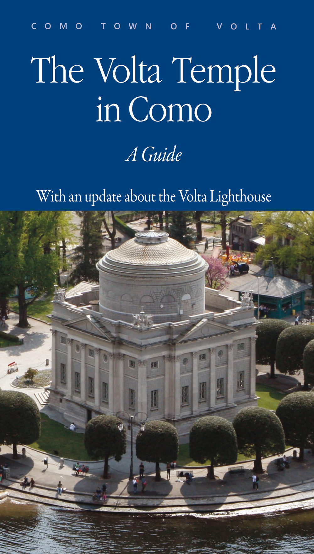 The Volta temple in Como. A guide. With an updatebout the Volta lighthouse