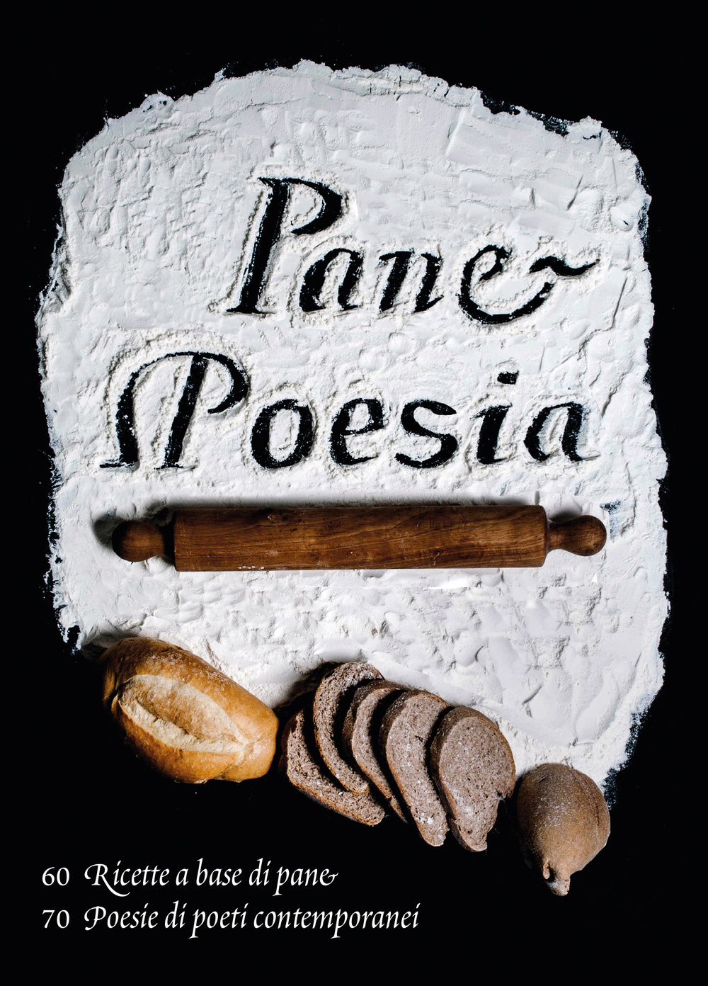 Pane e poesia. 70 ricette a base di pane raffermo, 70 poesie di poeti contemporanei