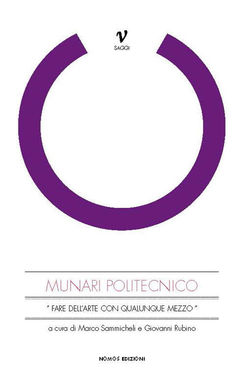 Munari politecnico. «Fare dell'arte con qualunque mezzo». Ediz. illustrata