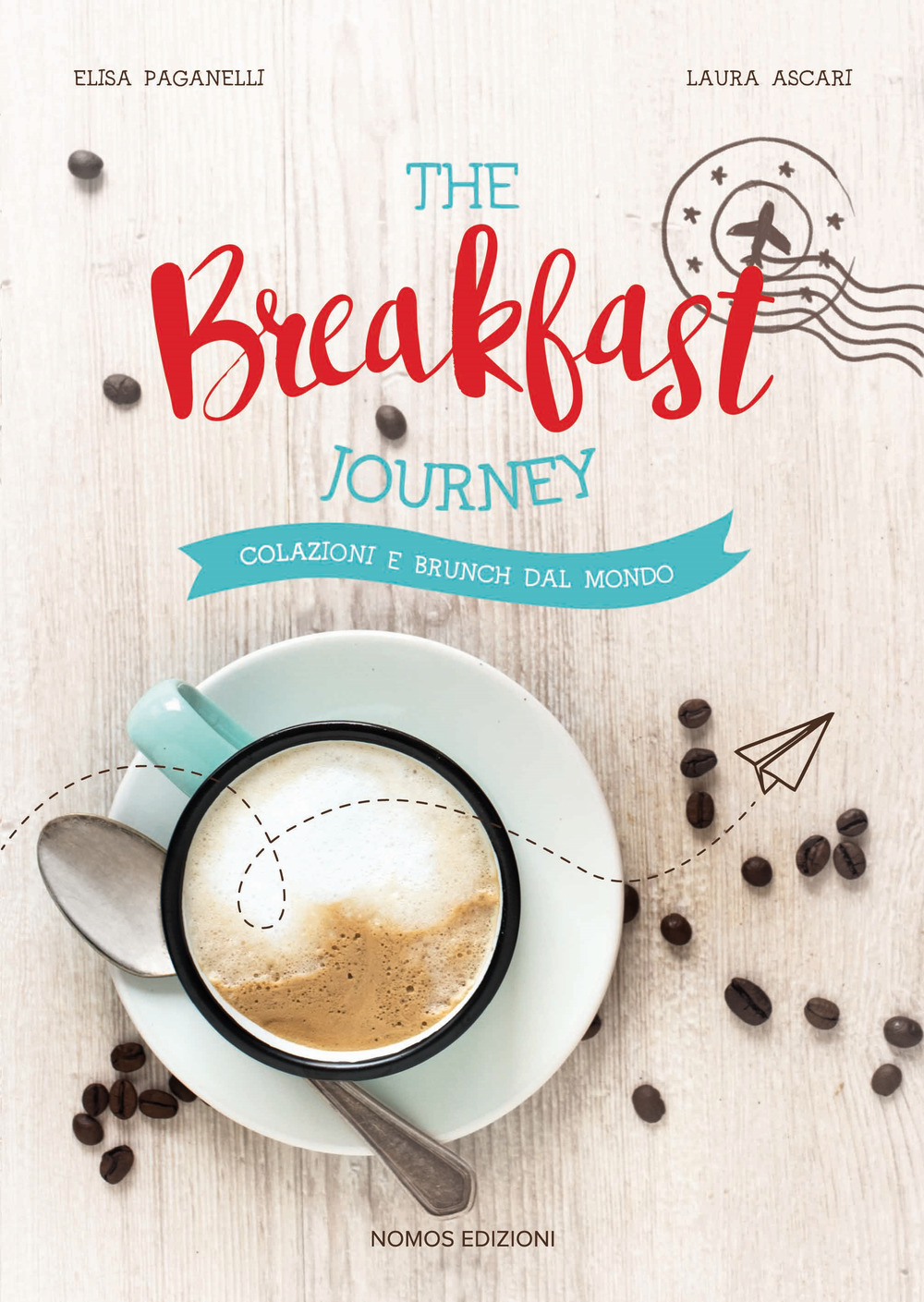 The breakfast journey. Colazioni e brunch dal mondo. Ediz. illustrata