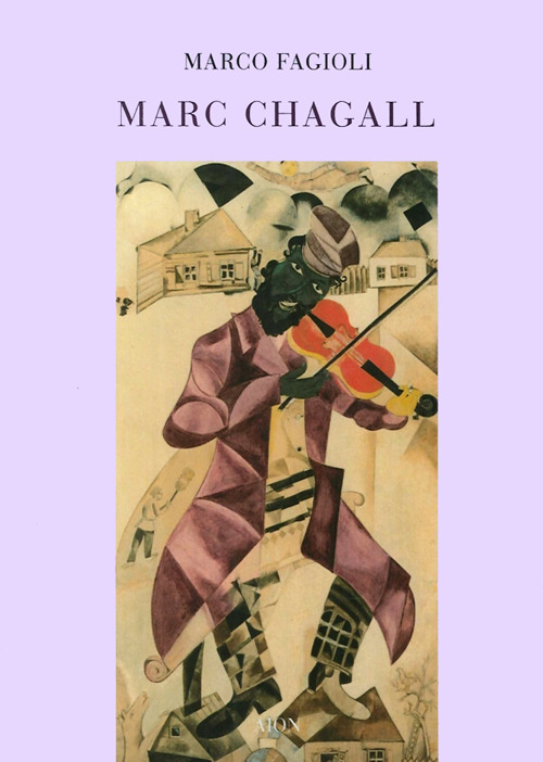 Marc Chagall. Il violinista sul tetto: piccoli pensieri su Chagall e la cultura ebraica-Fiddler on the roof: a few reflections on Chagall and hebraic culture. Ediz. bilingue