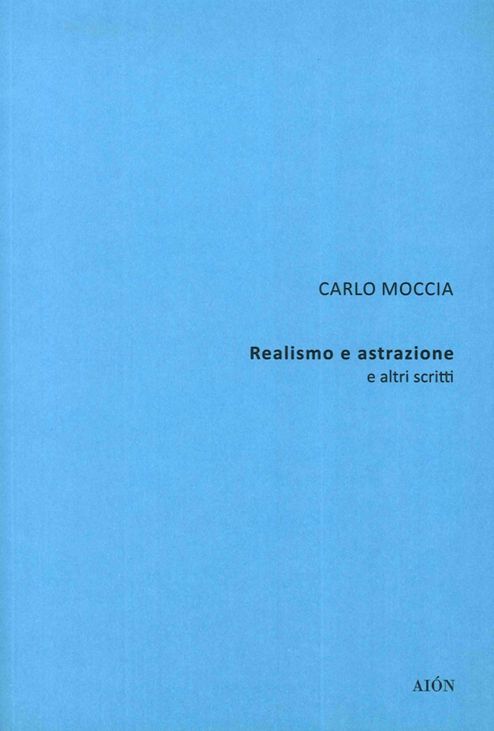 Carlo Moccia. Realismo e astrazione e altri scritti