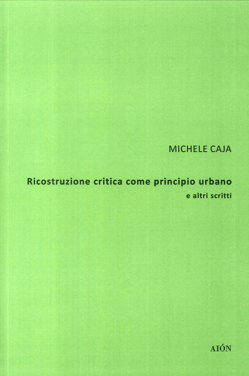 Ricostruzione critica come principio urbano e altri scritti
