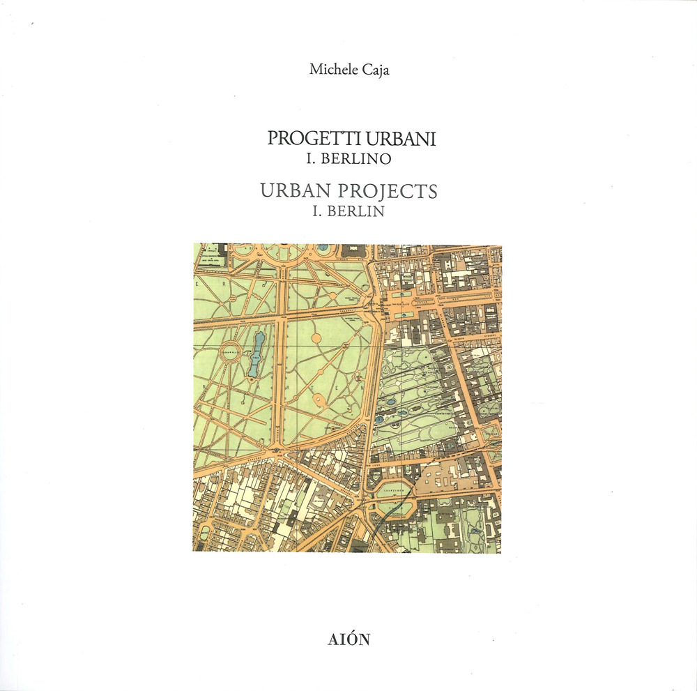 Progetti urbani. I. Berlino-Urban project. I. Berlin