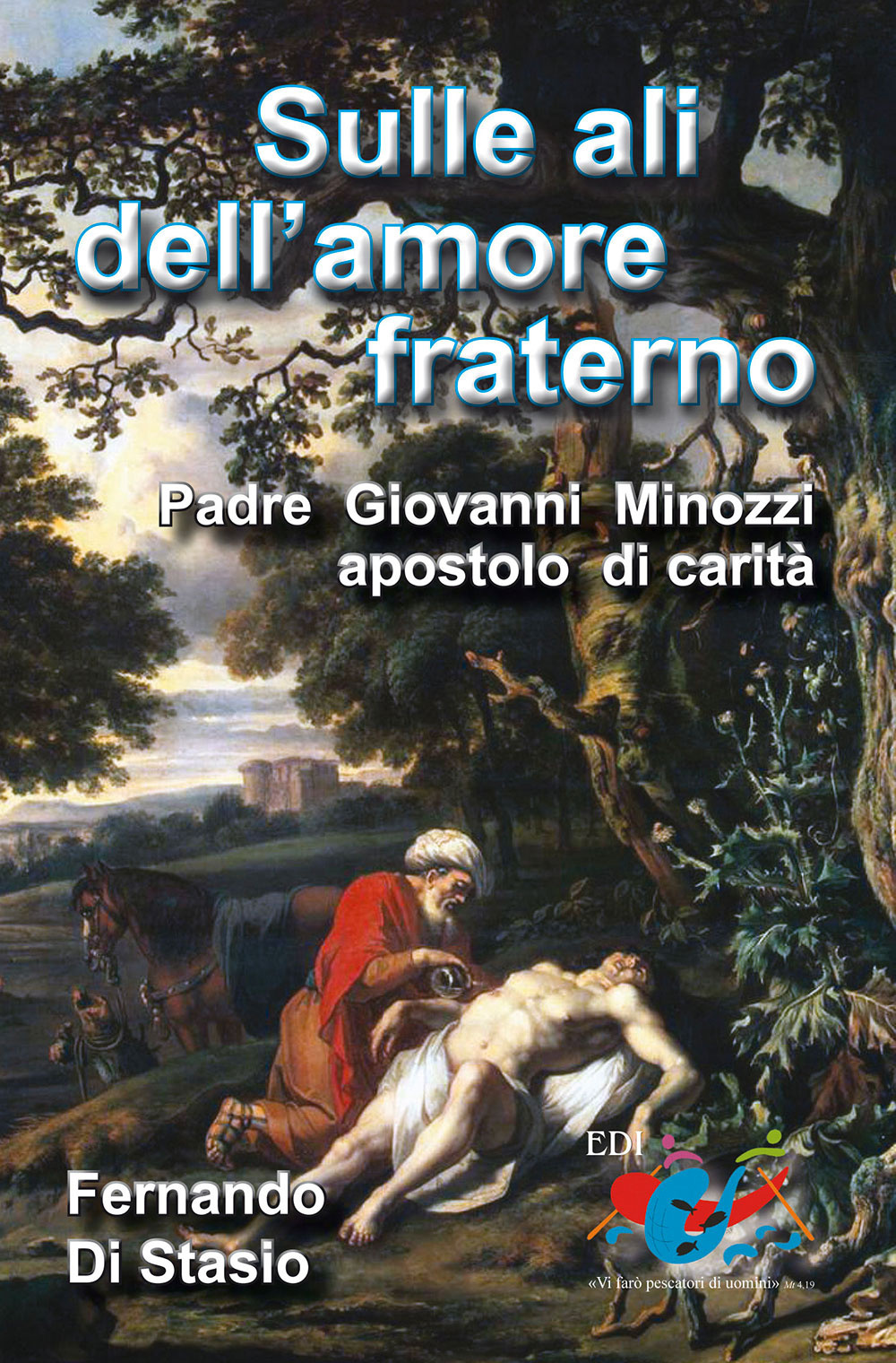 Sulle ali dell'amore fraterno. Padre Giovanni Minozzi, apostolo di carità