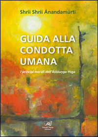Guida alla condotta umana. I principi morali dell'Astaunga yoga