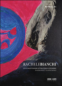 Rachele Bianchi. Un lungo viaggio attraverso il pensiero. Ediz. illustrata