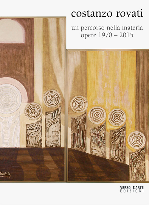 Costanzo Rovati. Un percorso nella materia, opere (1970-2015). Ediz. illustrata