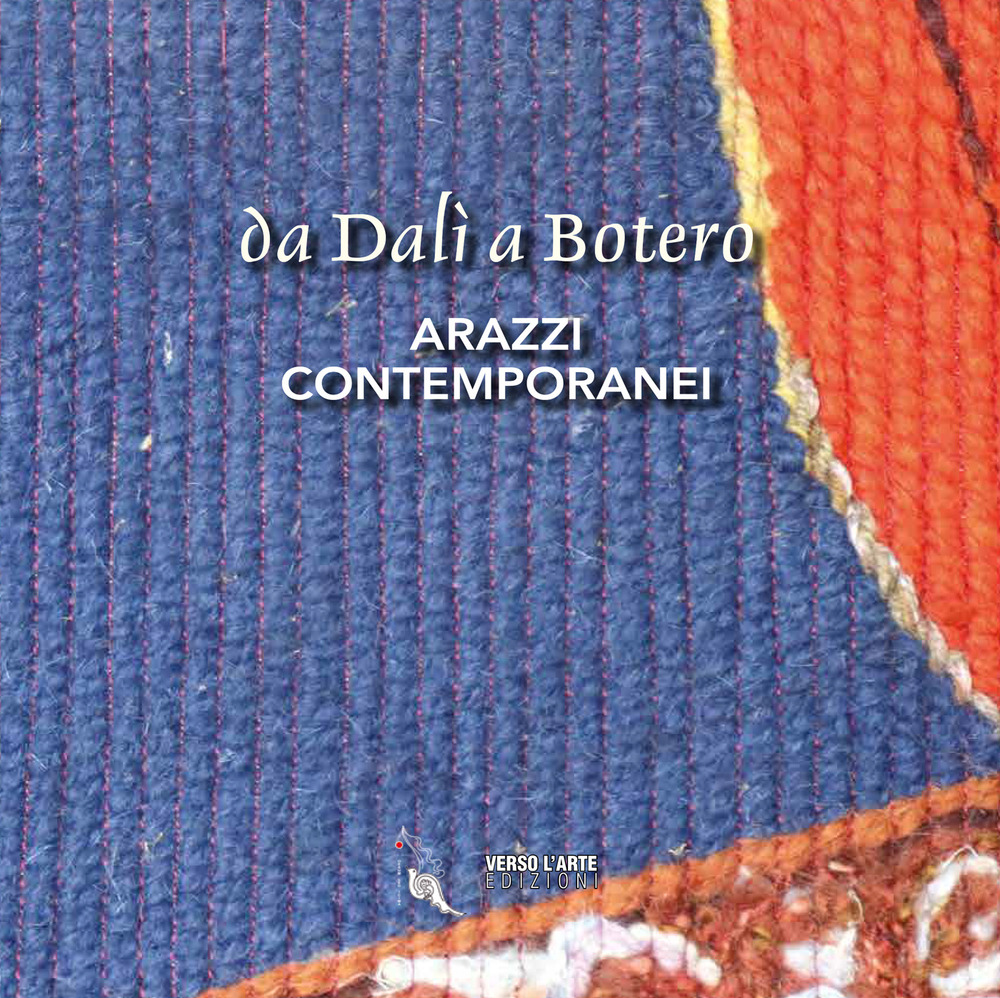 Da Dalì a Botero. Arazzi contemporanei. Ediz. illustrata