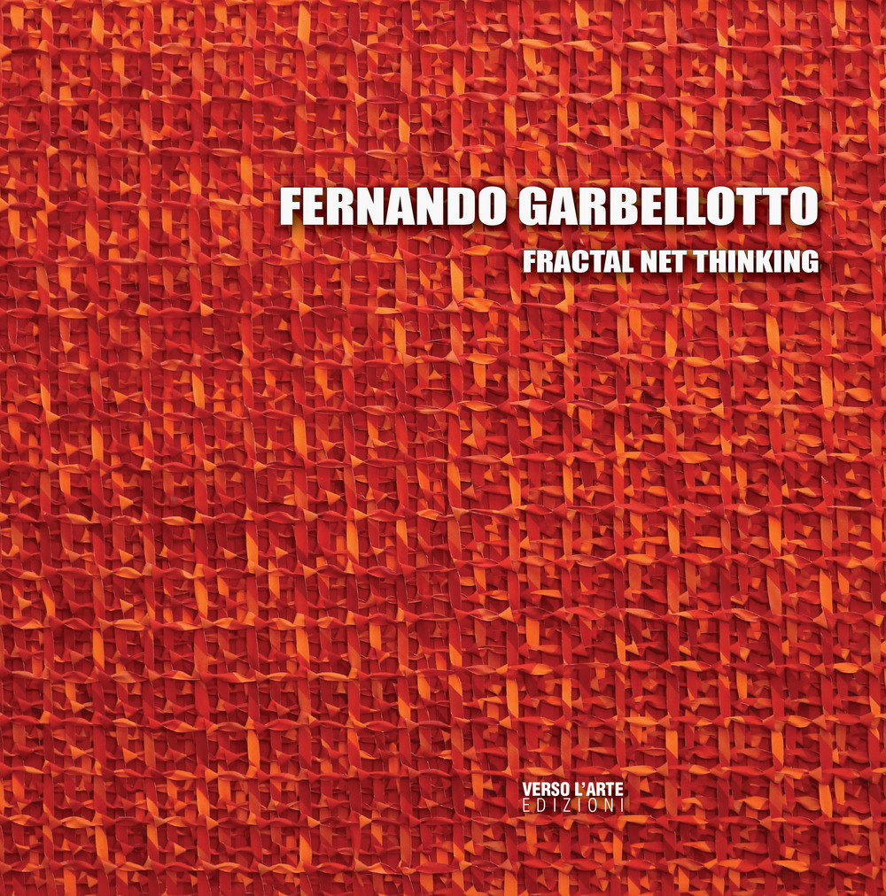 Fernando Garbellotto. Fractal Net Thinking. Ediz. italiana, slovena e inglese