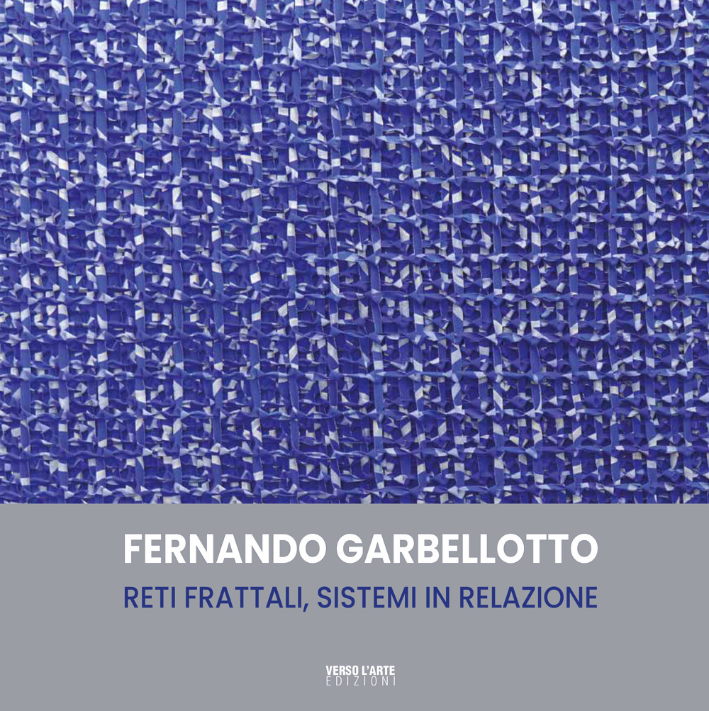Fernando Garbellotto. Reti frattali, sistemi in relazione