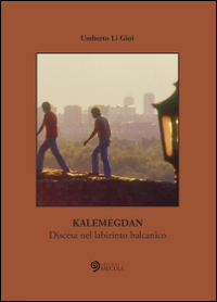 Kalemegdan. Discesa nel labirinto balcanico