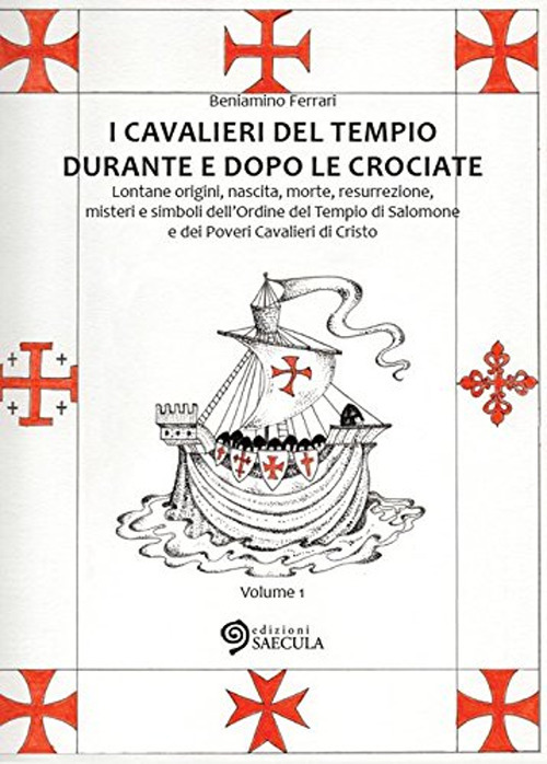 I Cavalieri del Tempio durante e dopo le crociate. Lontane origini, nascita, morte, resurrezione, misteri e simboli dell'Ordine del Tempio di Salomone... vol. 1-2