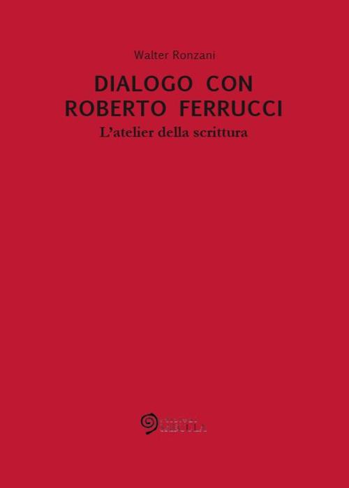 Dialogo con Roberto Ferrucci. L'atelier della scrittura