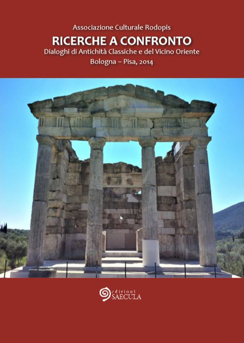 Ricerche a confronto 2014. Dialoghi di antichità classiche e del vicino Oriente (Bologna-Pisa, 2014)