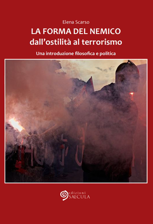 La forma del nemico. Dall'ostilità al terrorismo. Una introduzione filosofica e politica