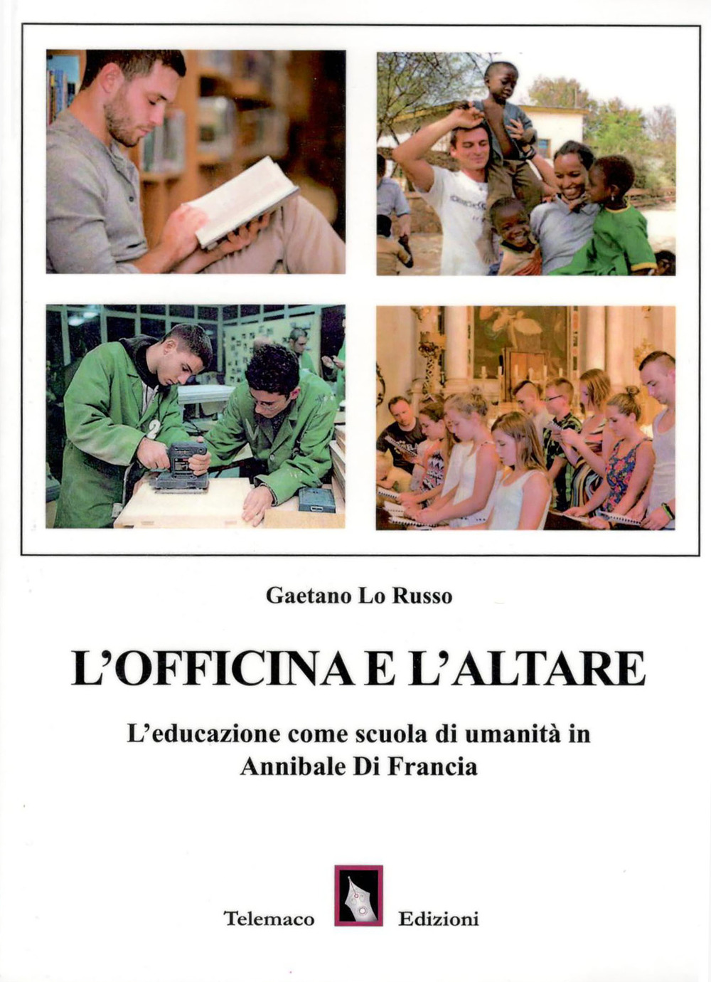 L'officina e l'altare. L'educazione come scuola di umanità in Annibale di Francia
