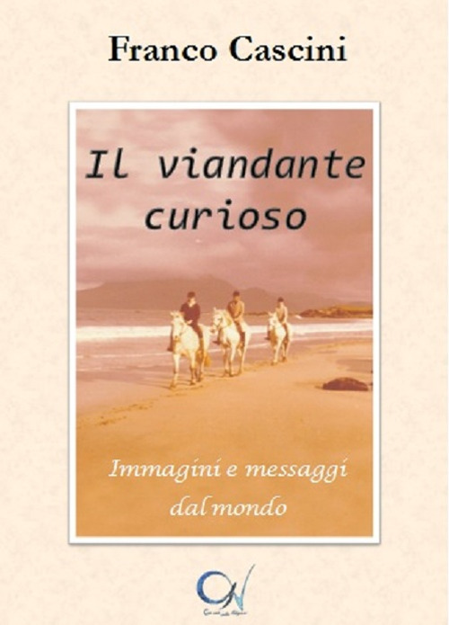Il viandante curioso. Immagini e messaggi dal mondo