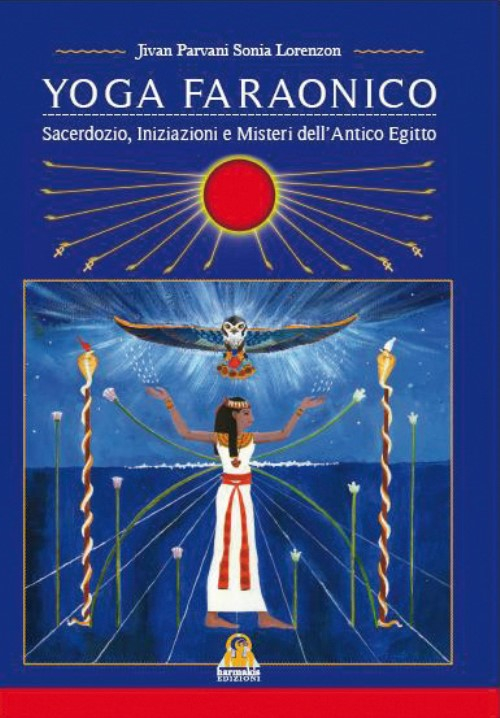 Yoga Faraonico. Sacerdozio, iniziazione e misteri dell'antico Egitto