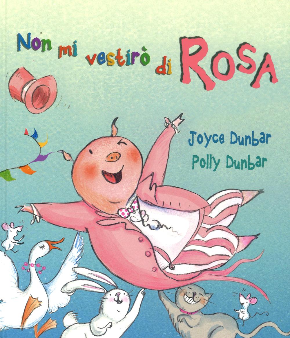 Non mi vestirò di rosa. Ediz. illustrata