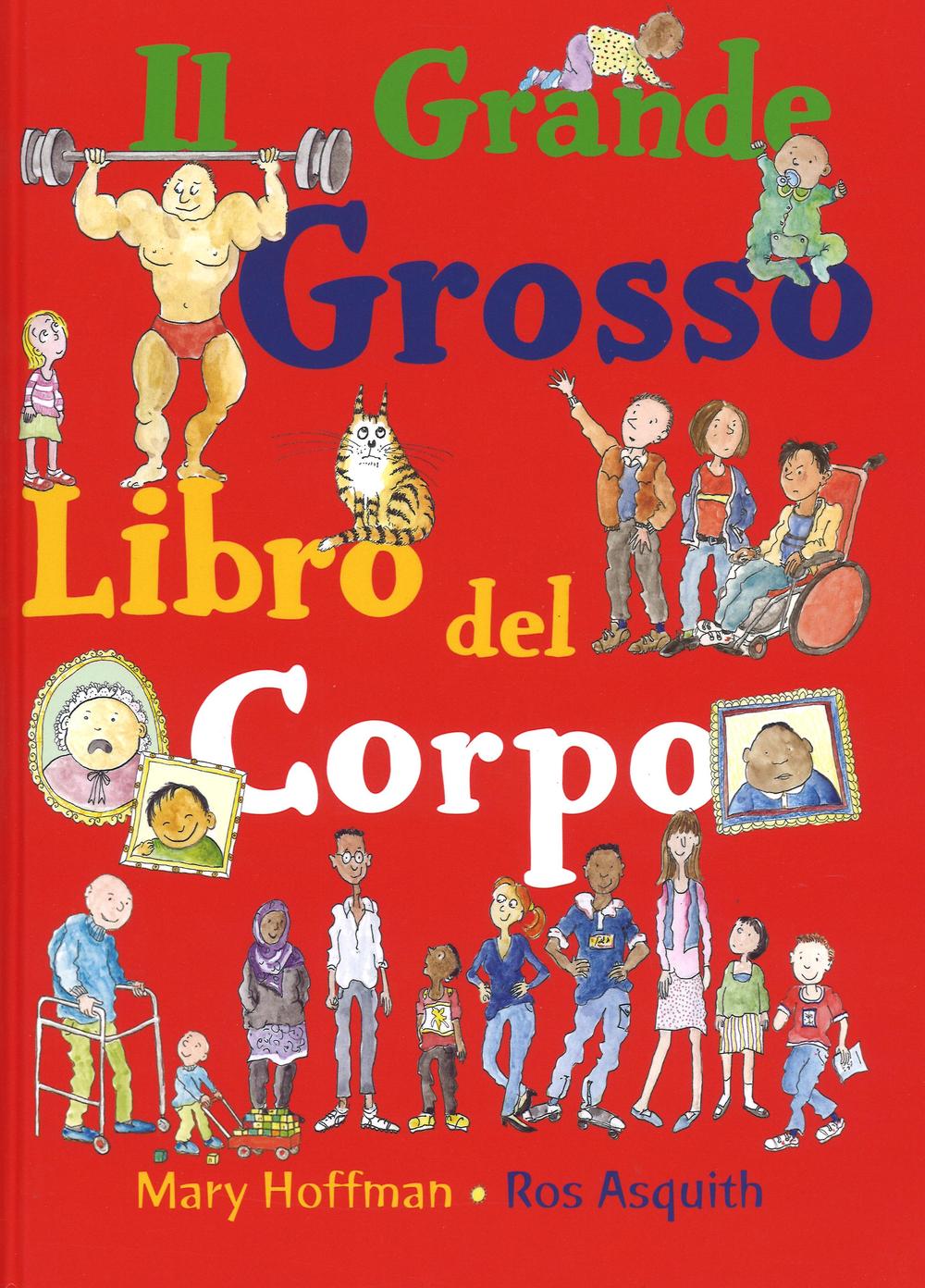 Il grande grosso libro del corpo. Ediz. illustrata