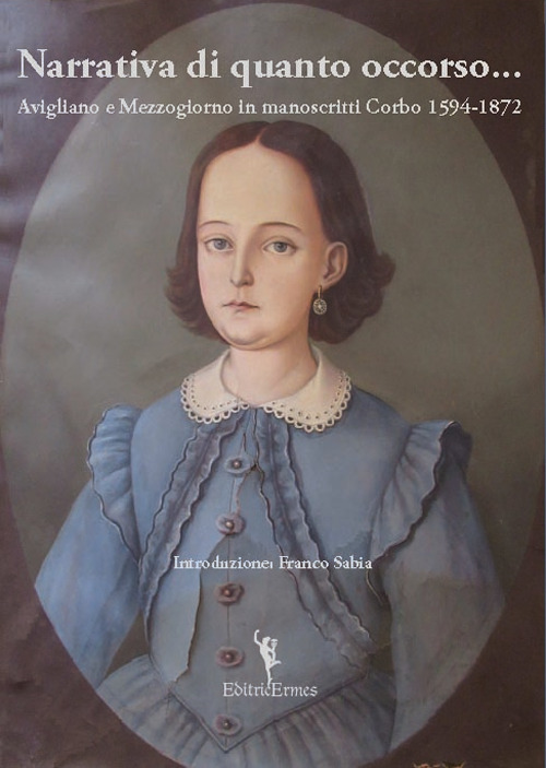 Narrativa di quanto occorso... Avigliano e Mezzogiorno in manoscritti Corbo 1594-1872 a cura di Diodata, Andrea, Franco, Giulio e Lucia Corbo