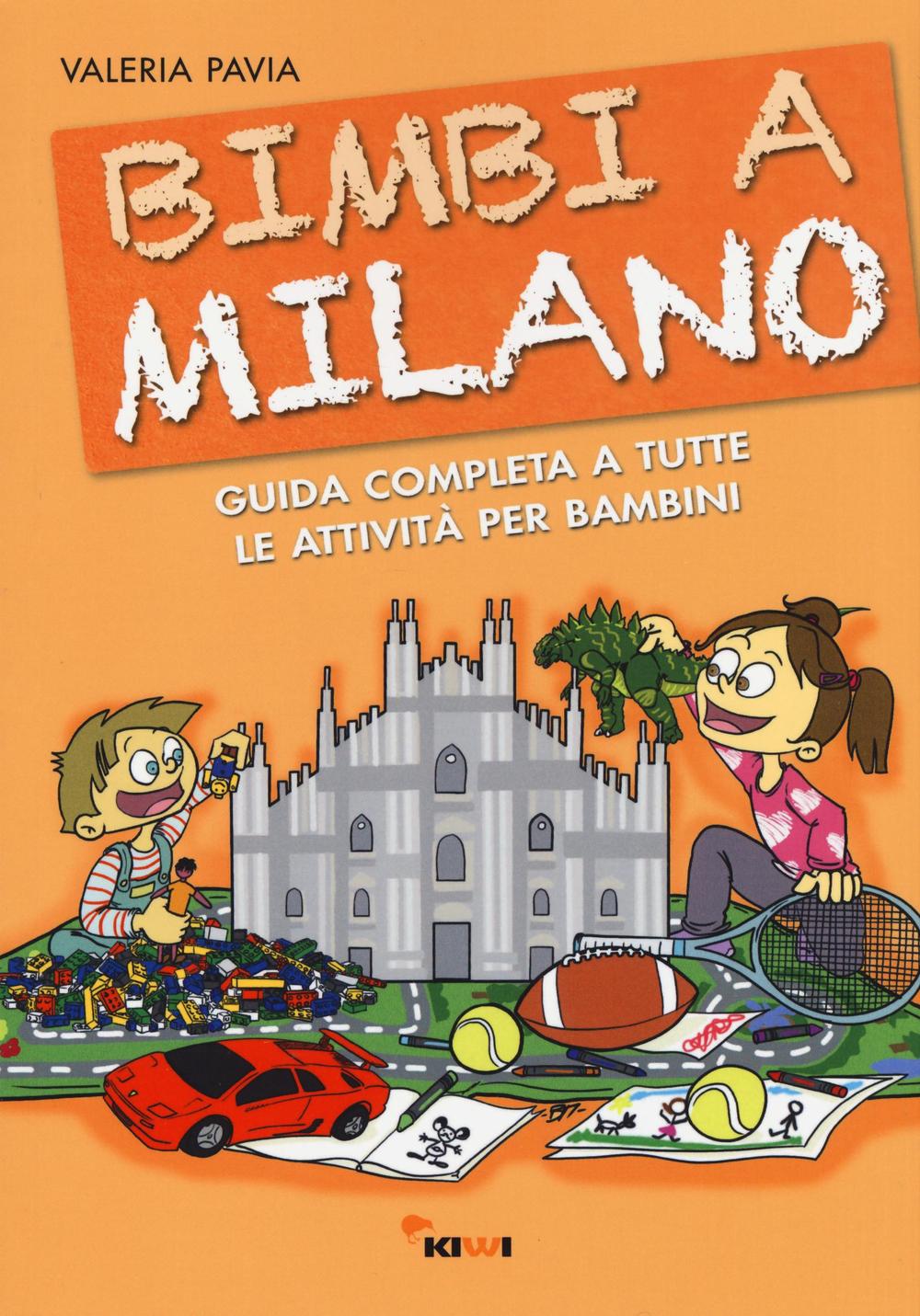 Bimbi a Milano. Guida completa a tutte le attività per bambini