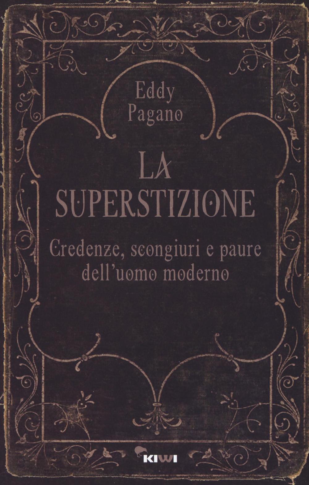 La superstizione. Credenze, scongiuri e paure dell'uomo moderno