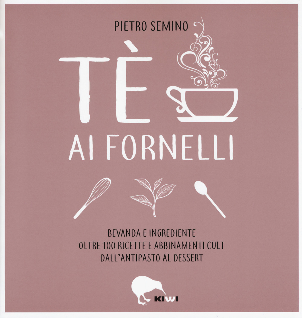 Tè ai fornelli. Bevanda e ingrediente oltre 100 ricette e abbinamenti cult dall'antipasto al dessert