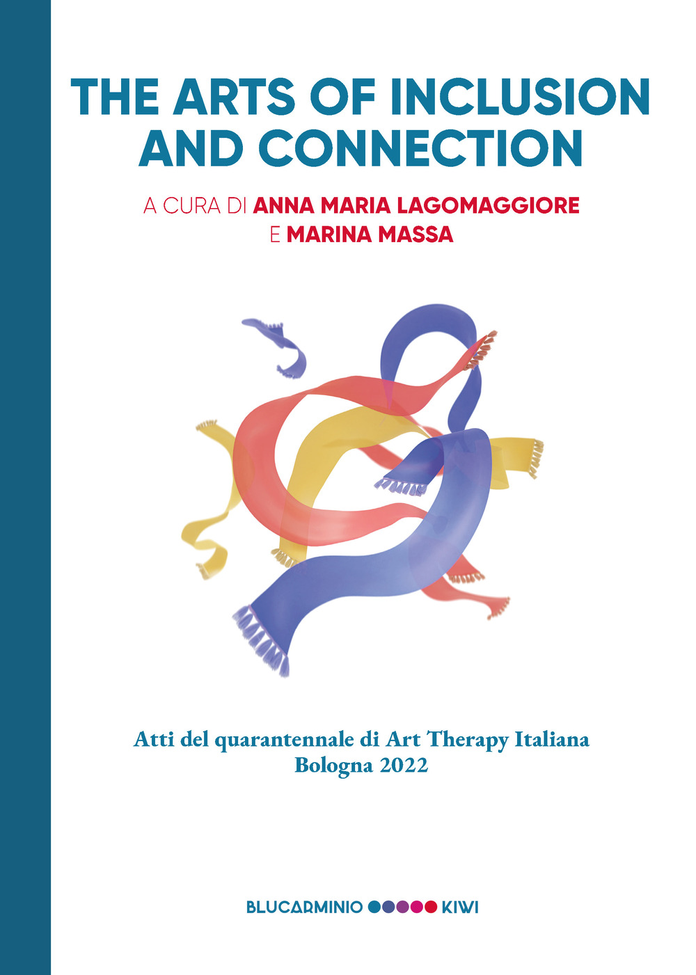 The arts of inclusion and connection. Atti del quarantennale di Art Therapy Italiana. Bologna 2022