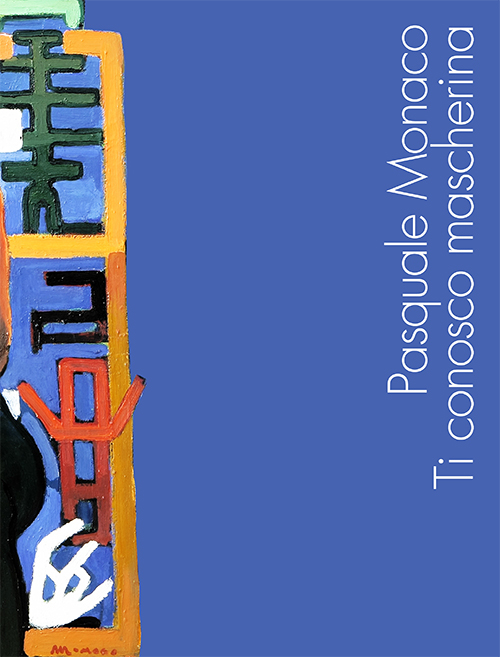 Pasquale Monaco. Ti conosco mascherina. Ediz. illustrata
