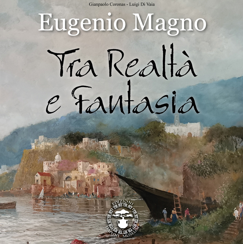 Eugenio Magno. Tra realtà e fantasia. Ediz. a colori