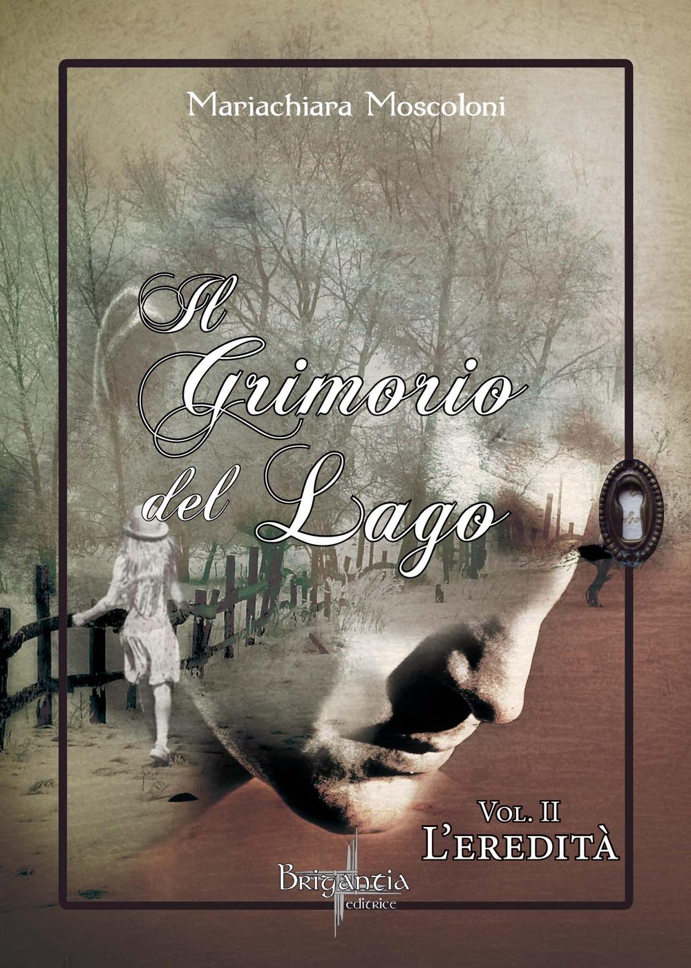 L'eredità. Il grimorio del lago. Vol. 2