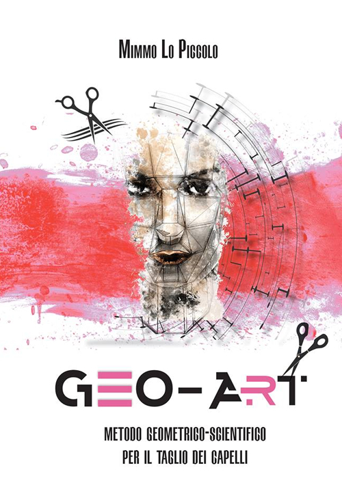 Geo Art. Metodo geometrico-scientifico per il taglio dei capelli