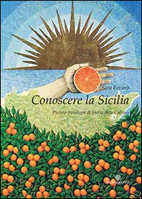 Conoscere la Sicilia. Piccola antologia di storia arte cultura