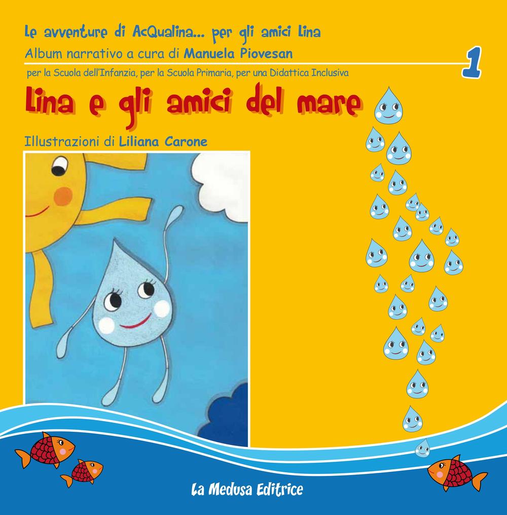 Lina e gli amici del mare. Le avventure di Acqualina... per gli amici Lina. Ediz. illustrata