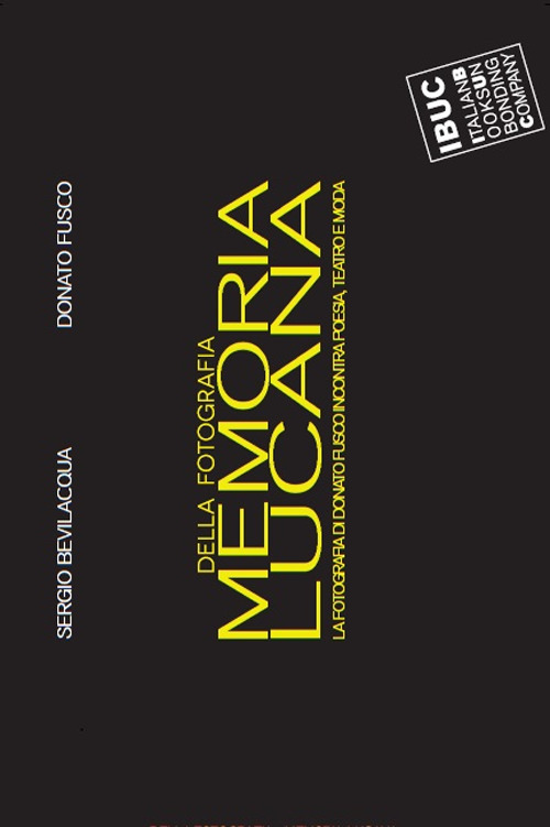 Memoria lucana... della fotografia. La fotografia di Donato Fusco incontra poesia, teatro e moda. Catalogo della mostra (Reggio Emilia, 4-12 maggio 2017). Ediz. a colori