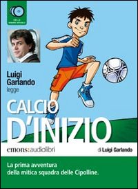 Calcio d'inizio letto da Luigi Garlando. Audiolibro. CD Audio formato MP3