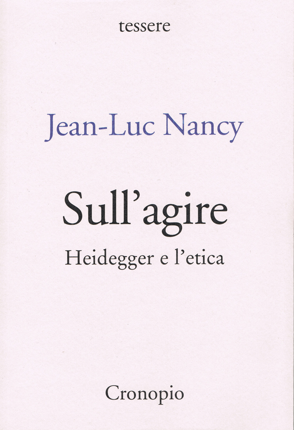 Sull'agire. Heidegger e l'etica. Ediz. ampliata