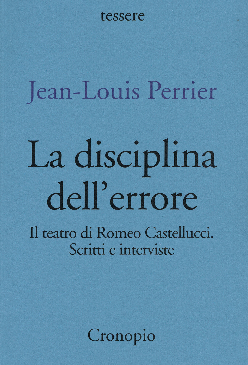 La disciplina dell'errore. Il teatro di Romeo Castellucci. Scritti e interviste