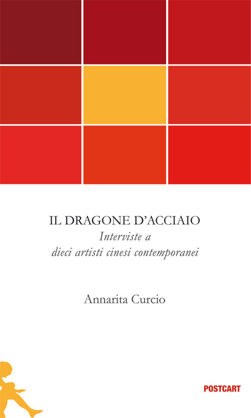 Il dragone d'acciaio. Interviste a dieci artisti cinesi contemporanei