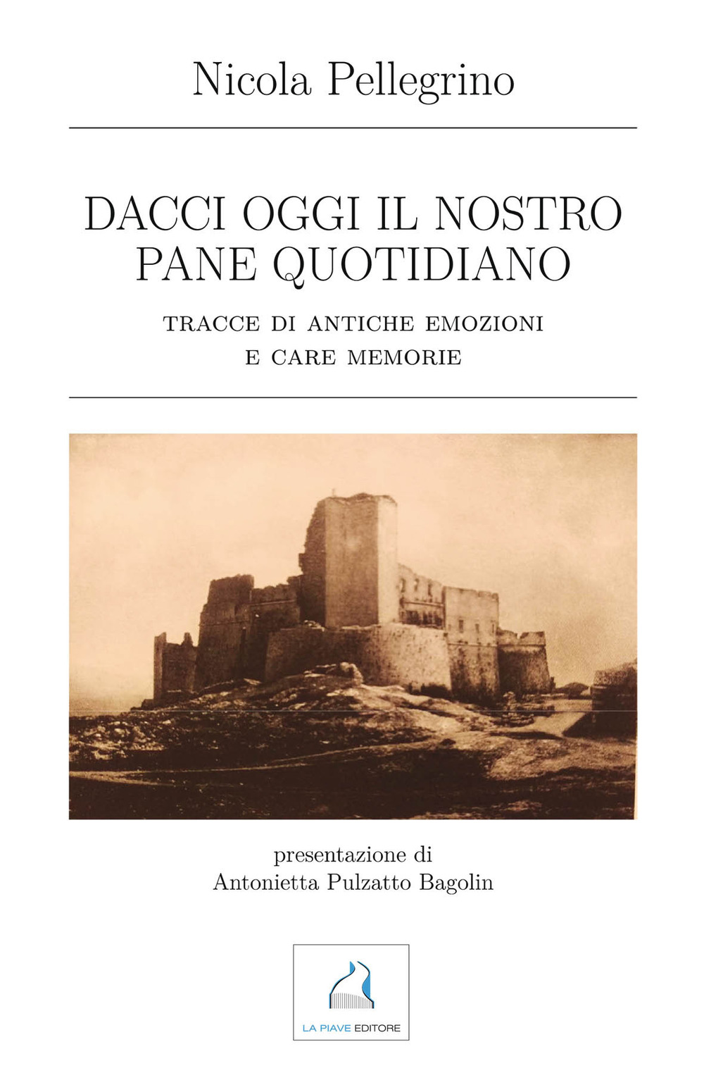 Dacci oggi il nostro pane quotidiano. Tracce di antiche emozioni e care memorie
