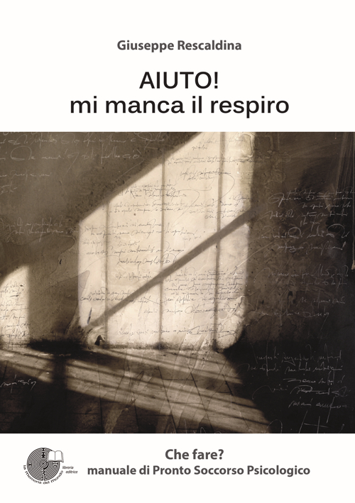 Aiuto! Mi manca il respiro. Manuale di pronto soccorso psicologico