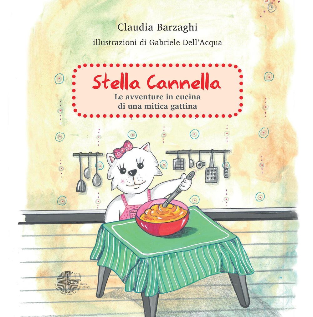 Stella Cannella. Le avventure in cucina di una mitica gattina