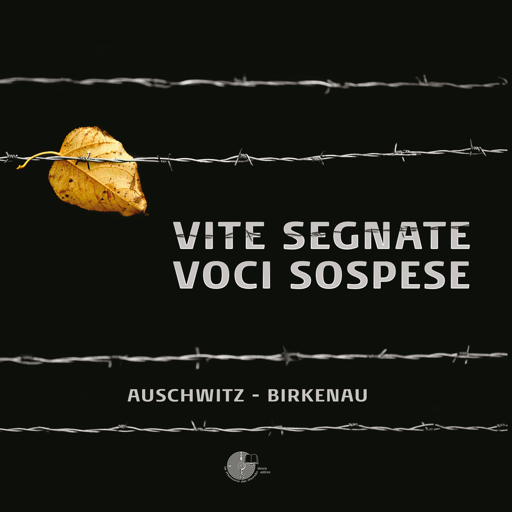 Vite segnate. Voci sospese. Auschwitz-Birkenau. Ediz. illustrata